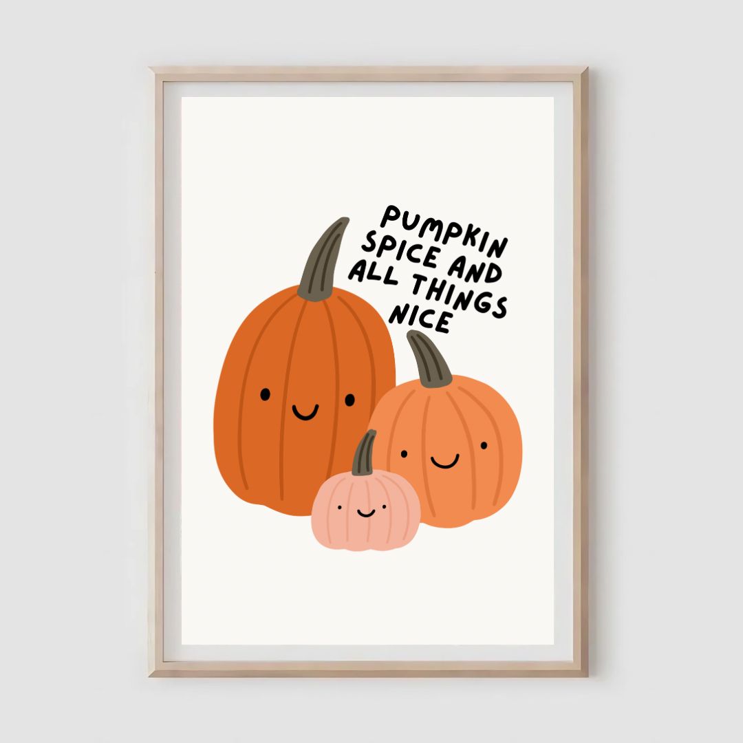 Pumpkin Spice And All Things Nice Print